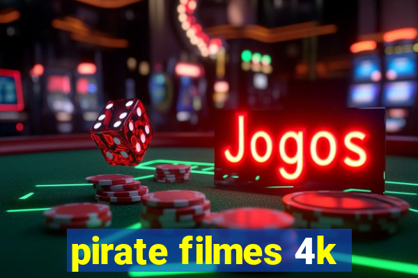 pirate filmes 4k